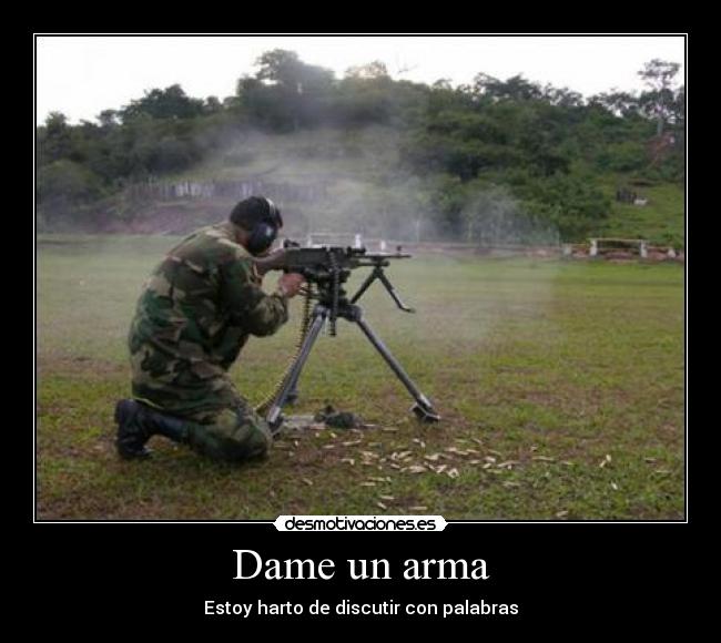 Dame un arma -