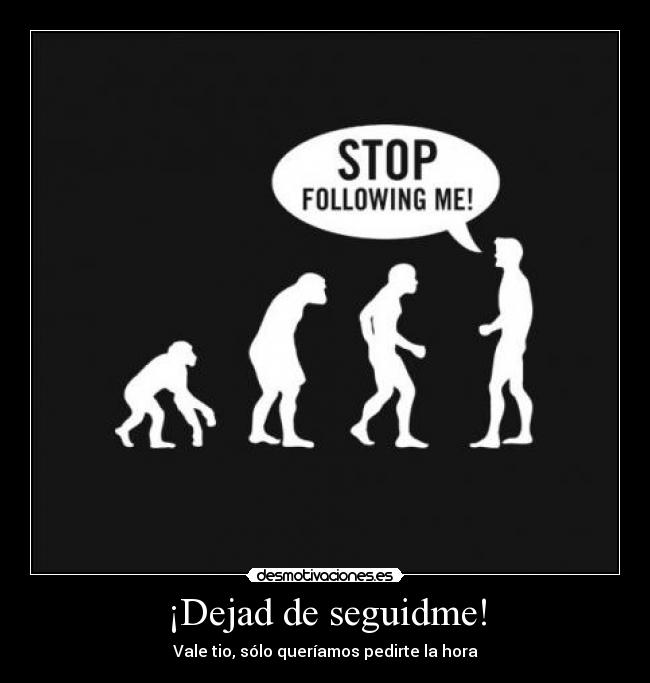 ¡Dejad de seguidme! - 