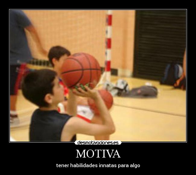 MOTIVA - tener habilidades innatas para algo