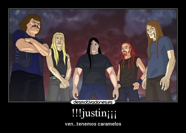 !!!justin¡¡¡ - ven...tenemos caramelos