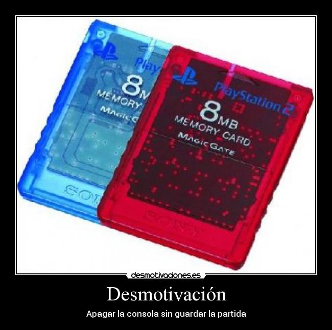Desmotivación - Apagar la consola sin guardar la partida