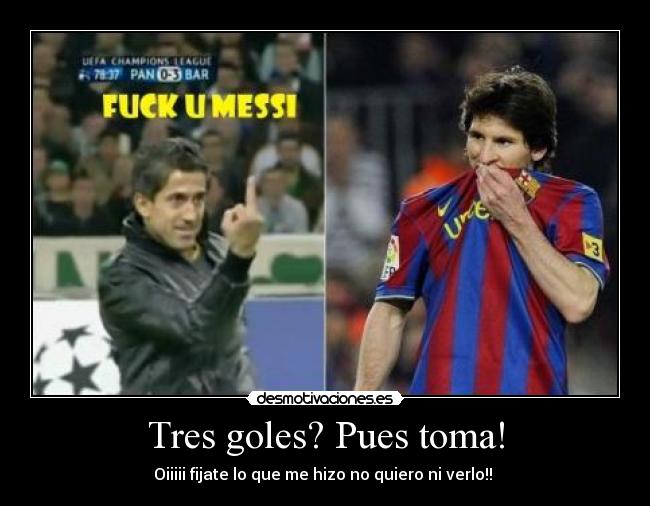 Tres goles? Pues toma! - Oiiiii fijate lo que me hizo no quiero ni verlo!! 