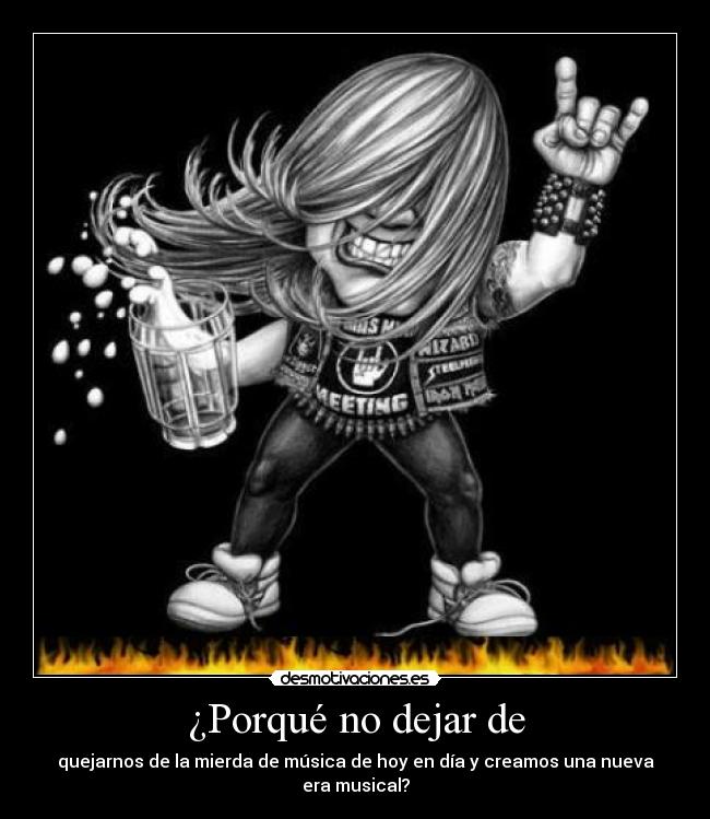¿Porqué no dejar de - quejarnos de la mierda de música de hoy en día y creamos una nueva era musical?