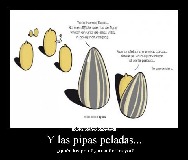 Y las pipas peladas... -