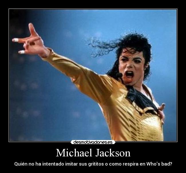 Michael Jackson - Quién no ha intentado imitar sus grititos o como respira en Whos bad?