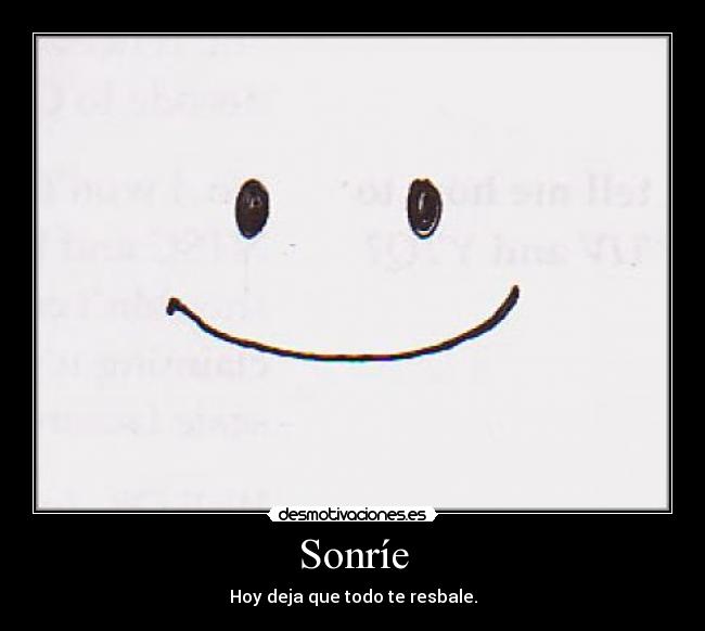 Sonríe - Hoy deja que todo te resbale.