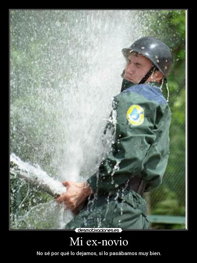 Mi ex-novio - No sé por qué lo dejamos, si lo pasábamos muy bien.