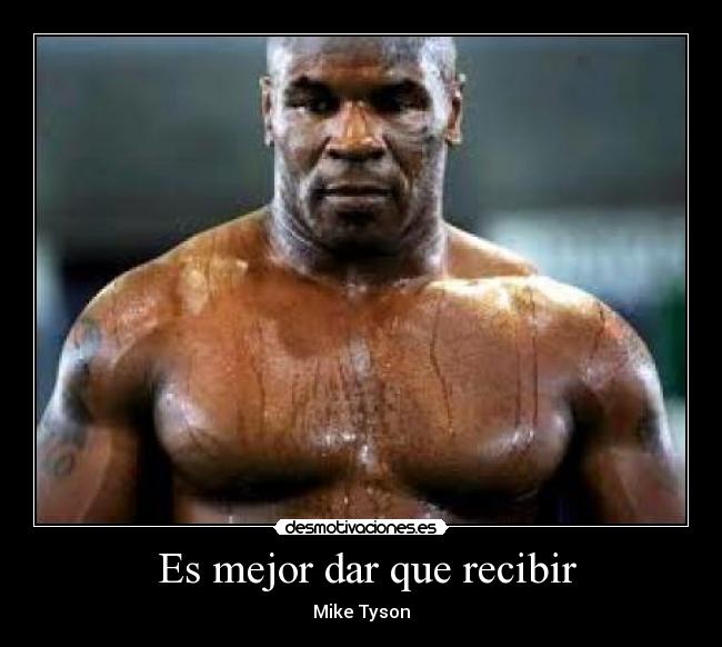  Es mejor dar que recibir - Mike Tyson