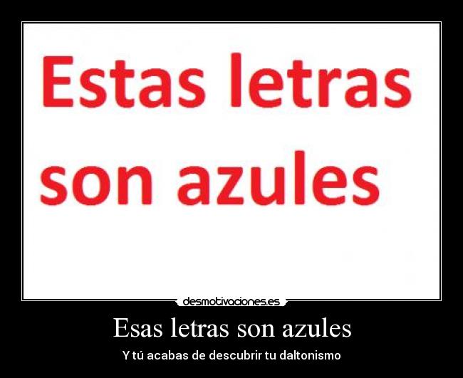 Esas letras son azules - Y tú acabas de descubrir tu daltonismo