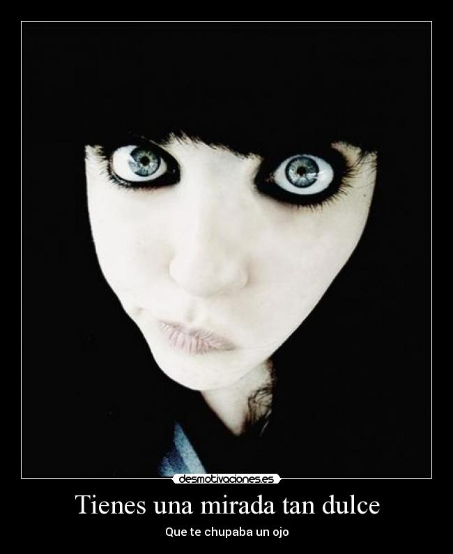 Tienes una mirada tan dulce -