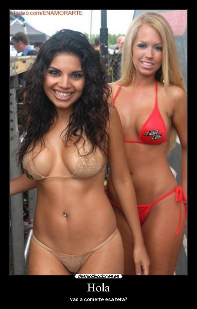 Hola - vas a comerte esa teta?