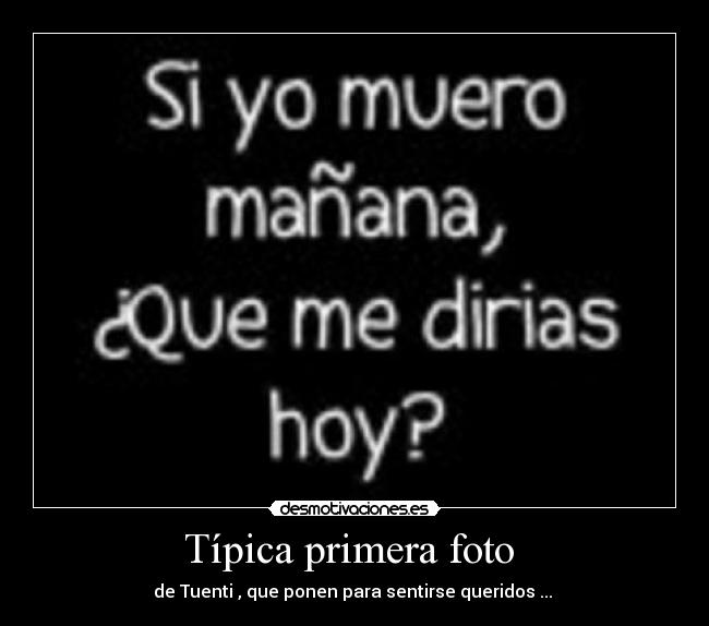 Típica primera foto - de Tuenti , que ponen para sentirse queridos ...