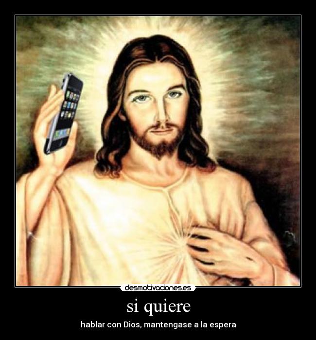si quiere - hablar con Dios, mantengase a la espera