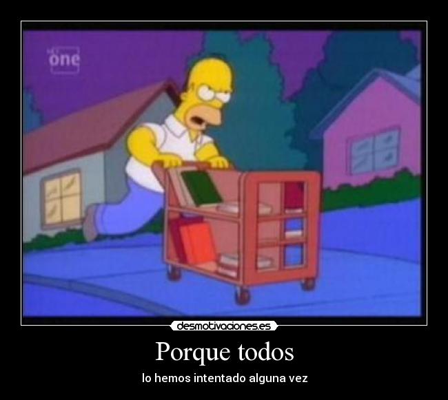 Porque todos - lo hemos intentado alguna vez