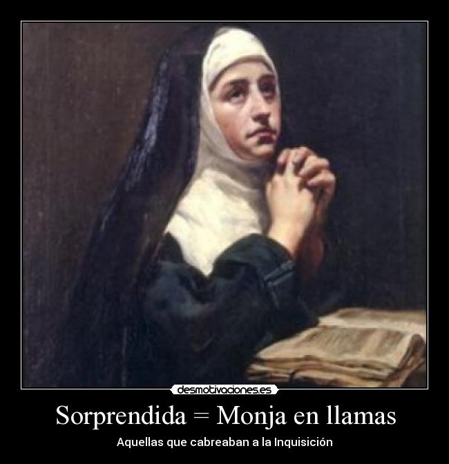 Sorprendida = Monja en llamas - Aquellas que cabreaban a la Inquisición