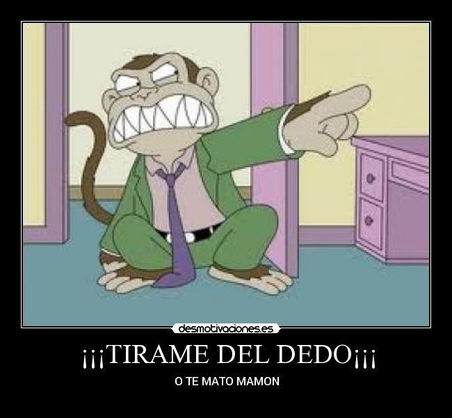¡¡¡TIRAME DEL DEDO¡¡¡ -
