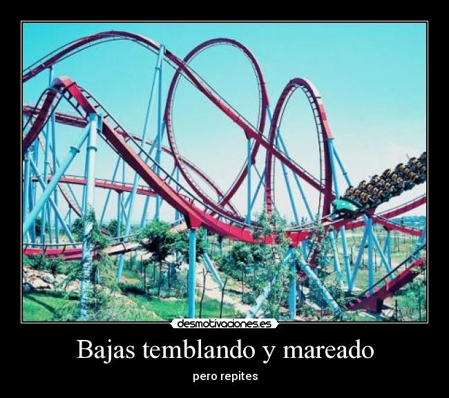 Bajas temblando y mareado - pero repites