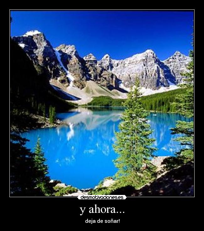 y ahora... - deja de soñar!