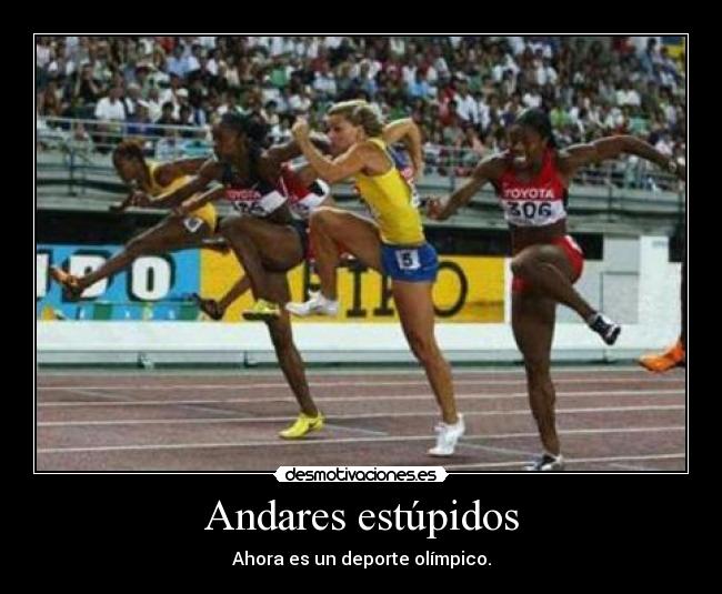 Andares estúpidos - Ahora es un deporte olímpico.