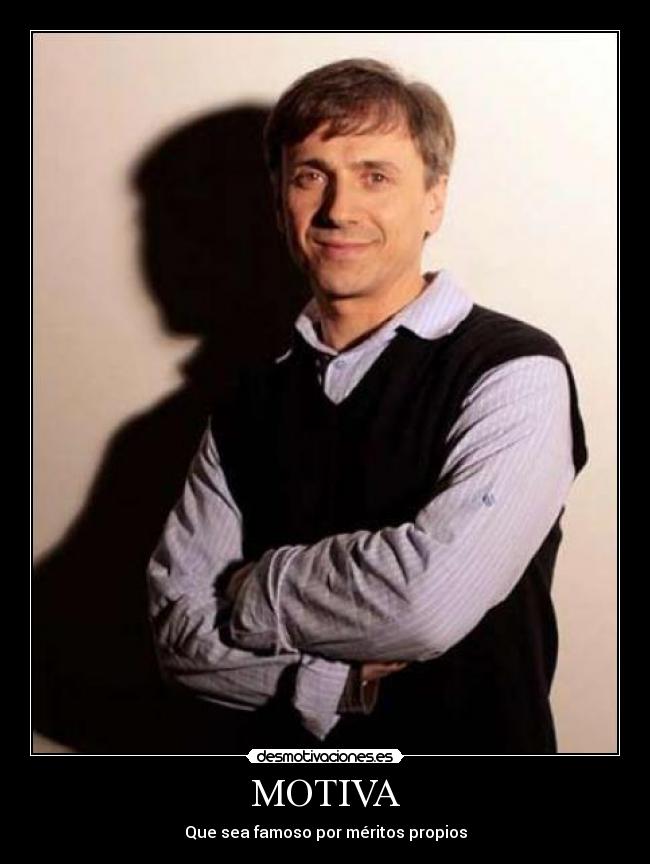 MOTIVA - Que sea famoso por méritos propios