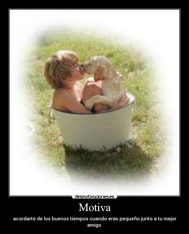 Motiva - acordarte de los buenos tiempos cuando eras pequeño junto a tu mejor amigo 