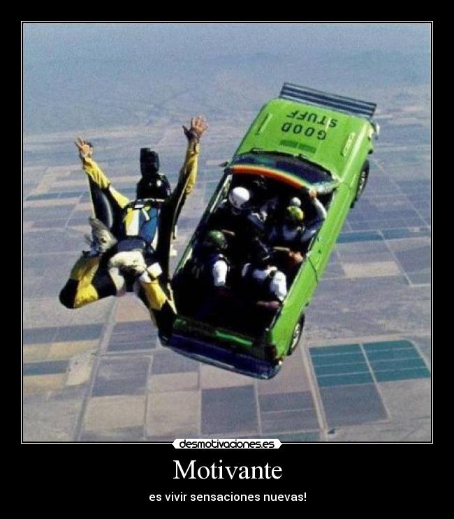 Motivante - es vivir sensaciones nuevas!