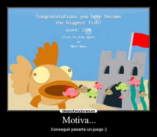 Motiva... - Conseguir pasarte un juego :)