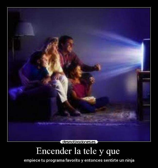 Encender la tele y que  - 