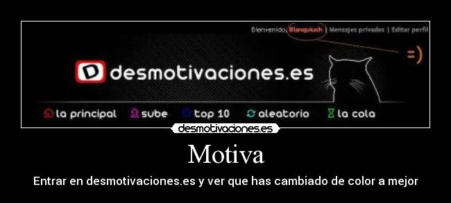Motiva - Entrar en desmotivaciones.es y ver que has cambiado de color a mejor