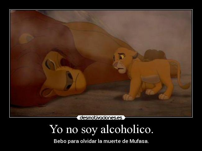 Yo no soy alcoholico. -