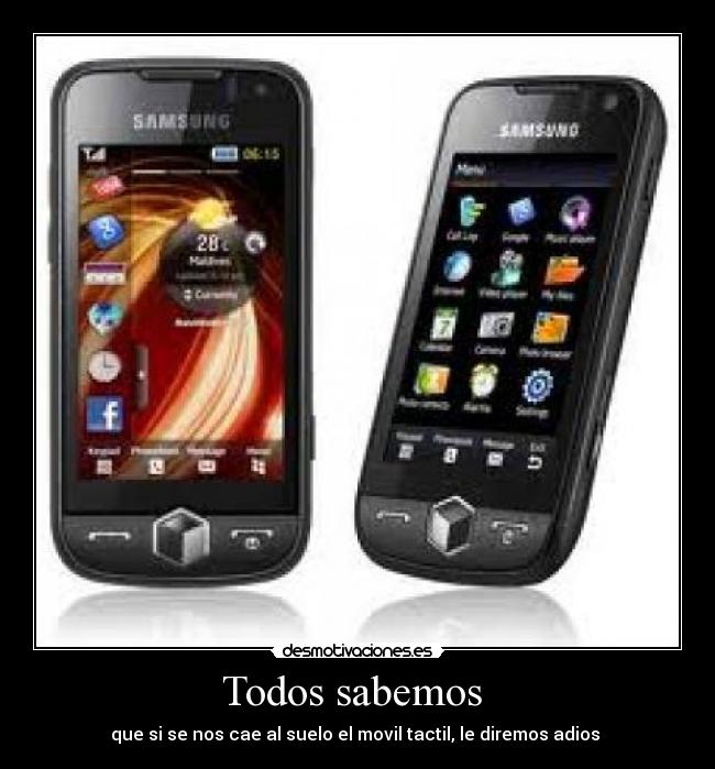 Todos sabemos - que si se nos cae al suelo el movil tactil, le diremos adios