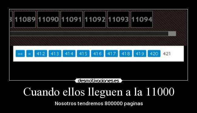 Cuando ellos lleguen a la 11000 - Nosotros tendremos 800000 paginas