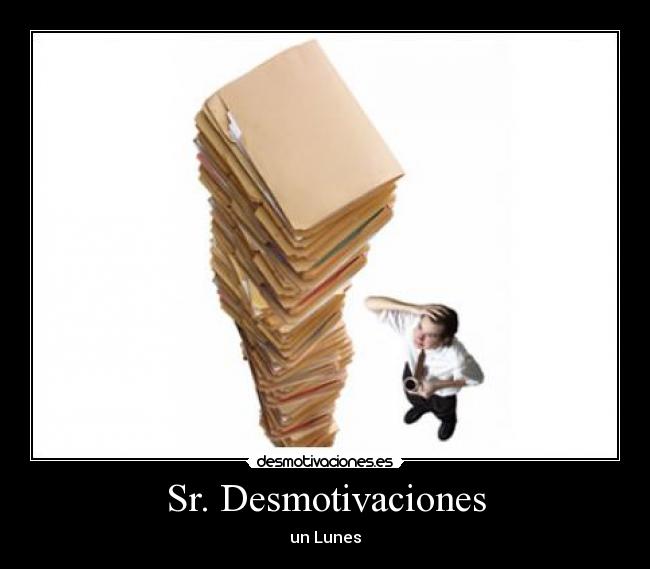 Sr. Desmotivaciones - un Lunes