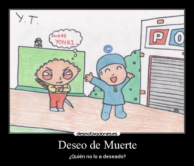Deseo de Muerte - ¿Quién no lo a deseado?
