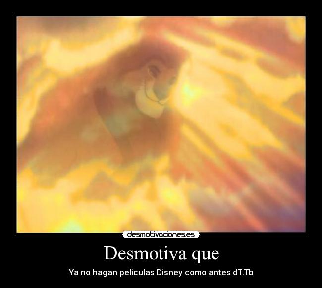 Desmotiva que - Ya no hagan peliculas Disney como antes dT.Tb