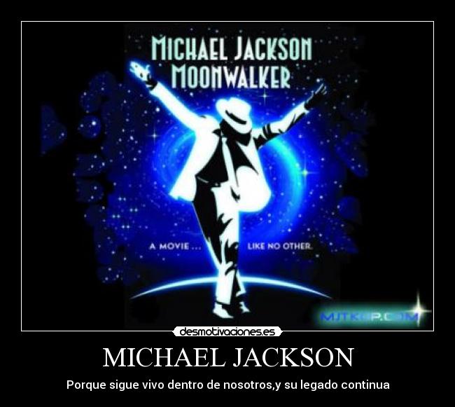 MICHAEL JACKSON - Porque sigue vivo dentro de nosotros,y su legado continua