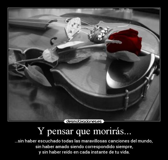 Y pensar que morirás... -