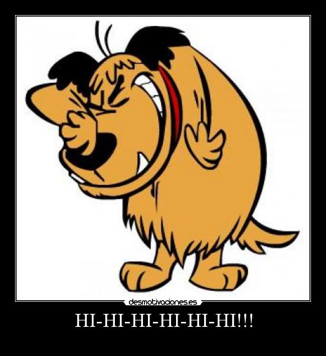 HI-HI-HI-HI-HI-HI!!! -