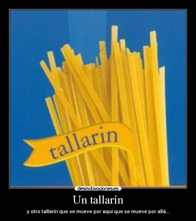 Un tallarín - y otro tallarín que se mueve por aquí que se mueve por allá...