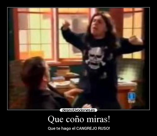 Que coño miras! - 