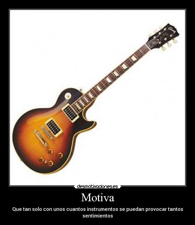 Motiva - Que tan solo con unos cuantos instrumentos se puedan provocar tantos sentimientos