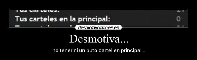 Desmotiva... - no tener ni un puto cartel en principal...