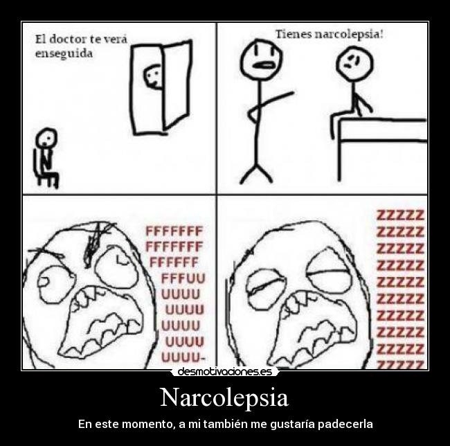 Narcolepsia - En este momento, a mi también me gustaría padecerla