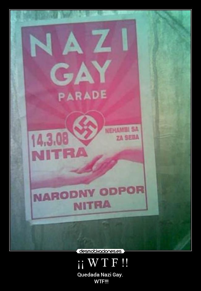  ¡¡ W T F !! - Quedada Nazi Gay. 
 WTF!!!