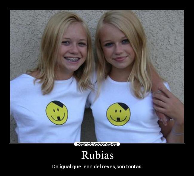 Rubias - Da igual que lean del reves,son tontas.