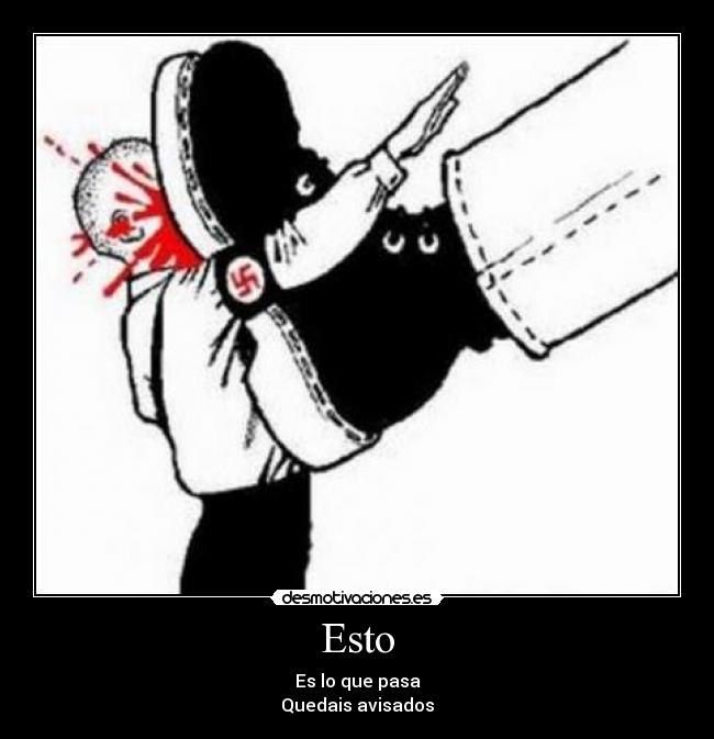 Esto - Es lo que pasa
Quedais avisados