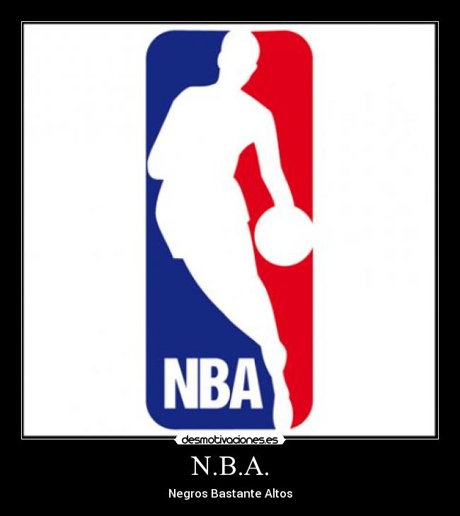 N.B.A. - Negros Bastante Altos