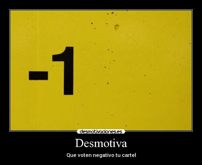 Desmotiva - Que voten negativo tu cartel