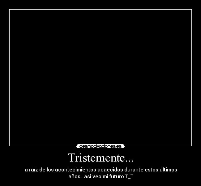 Tristemente... -