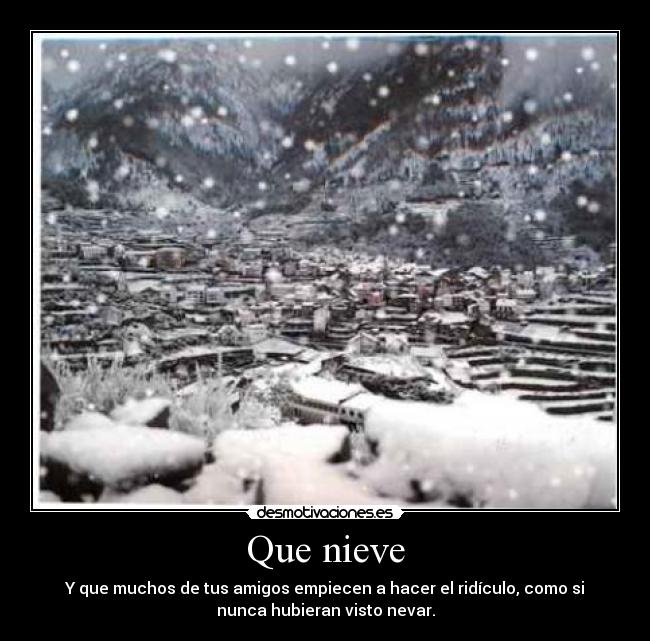 Que nieve -
